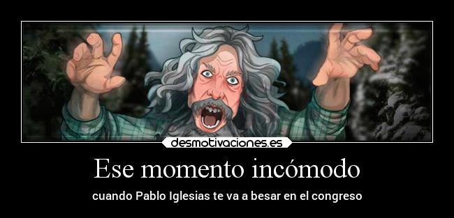 Ese momento incómodo - cuando Pablo Iglesias te va a besar en el congreso