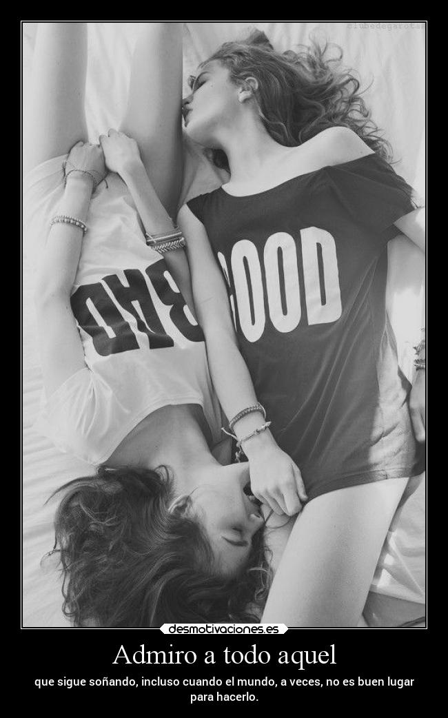 Admiro a todo aquel -