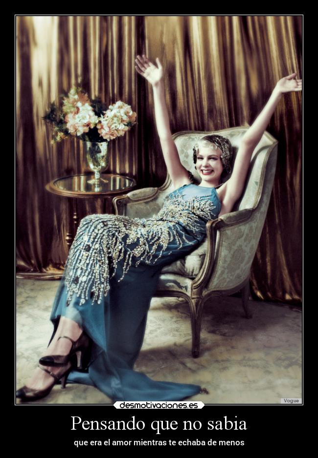 Pensando que no sabia - que era el amor mientras te echaba de menos