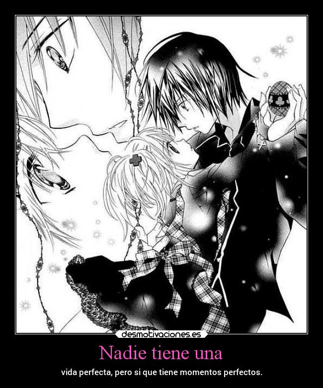 Nadie tiene una - vida perfecta, pero si que tiene momentos perfectos.