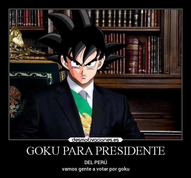 GOKU PARA PRESIDENTE - 