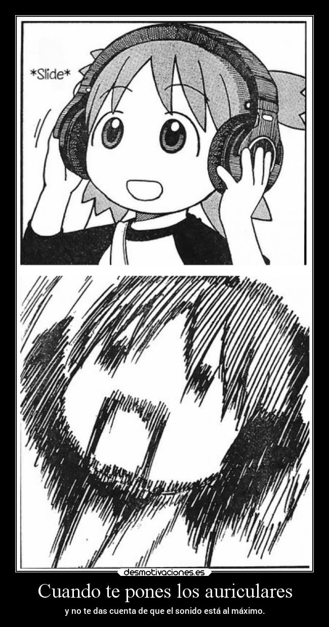 Cuando te pones los auriculares - y no te das cuenta de que el sonido está al máximo.