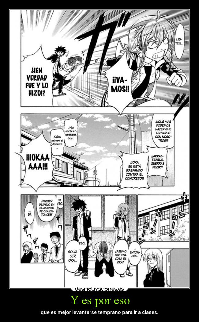 Y es por eso - que es mejor levantarse temprano para ir a clases.