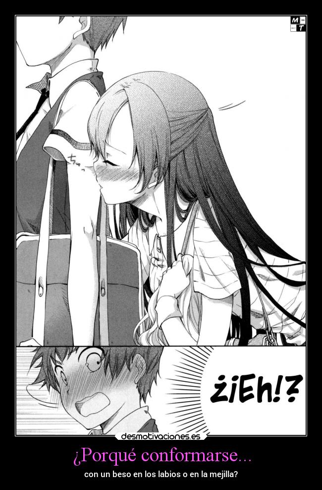 ¿Porqué conformarse... - con un beso en los labios o en la mejilla?