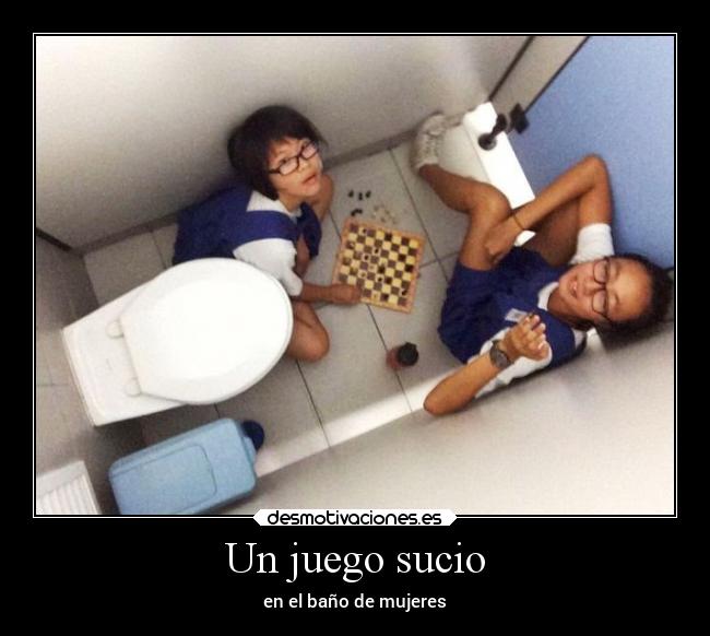 Un juego sucio - en el baño de mujeres