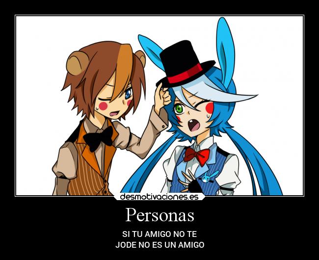 Personas - SI TU AMIGO NO TE
JODE NO ES UN AMIGO