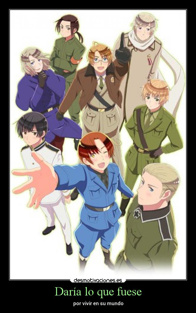 Daría lo que fuese - por vivir en su mundo