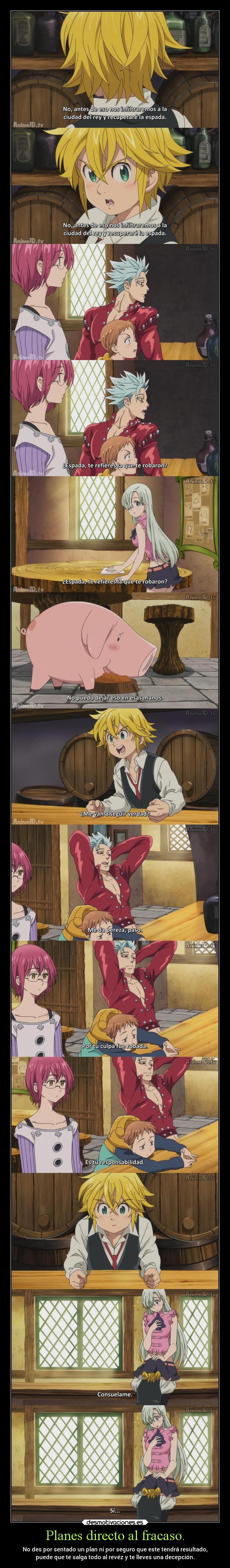 Planes directo al fracaso. - No des por sentado un plan ni por seguro que este tendrá resultado,
puede que te salga todo al revéz y te lleves una decepción.