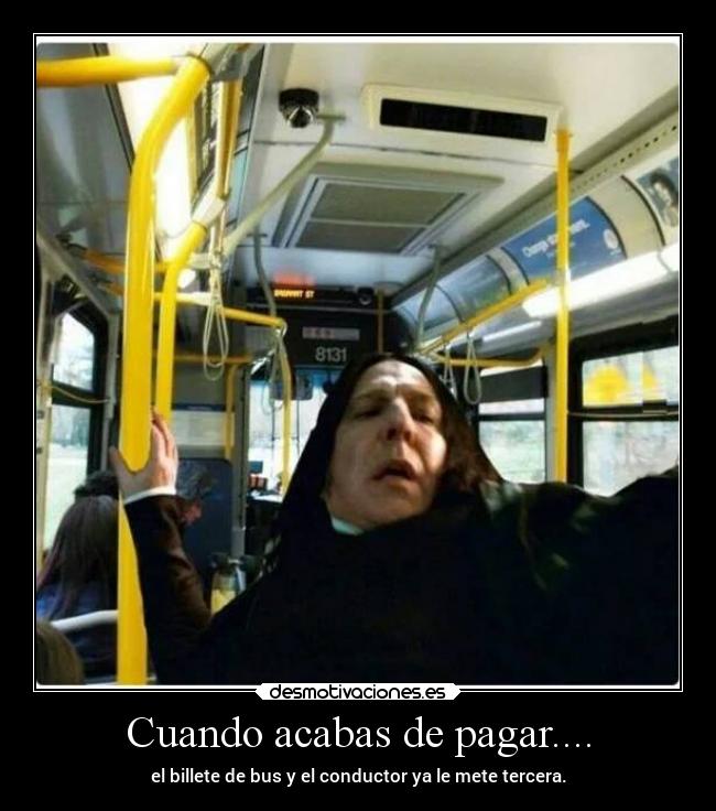 Cuando acabas de pagar.... - el billete de bus y el conductor ya le mete tercera.