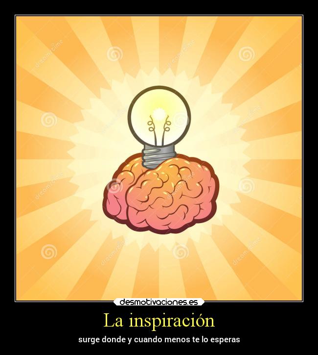 La inspiración - surge donde y cuando menos te lo esperas