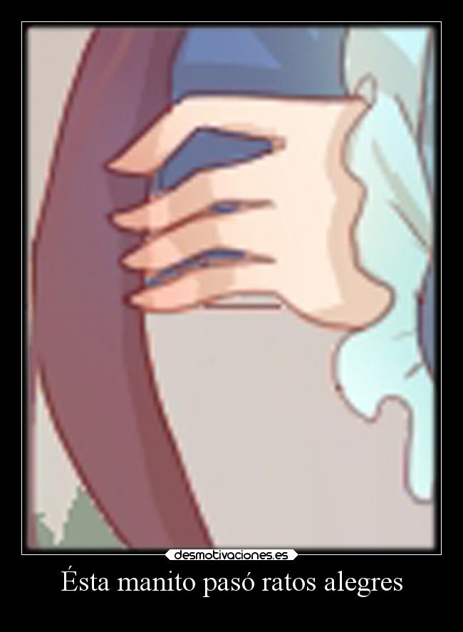 Ésta manito pasó ratos alegres -