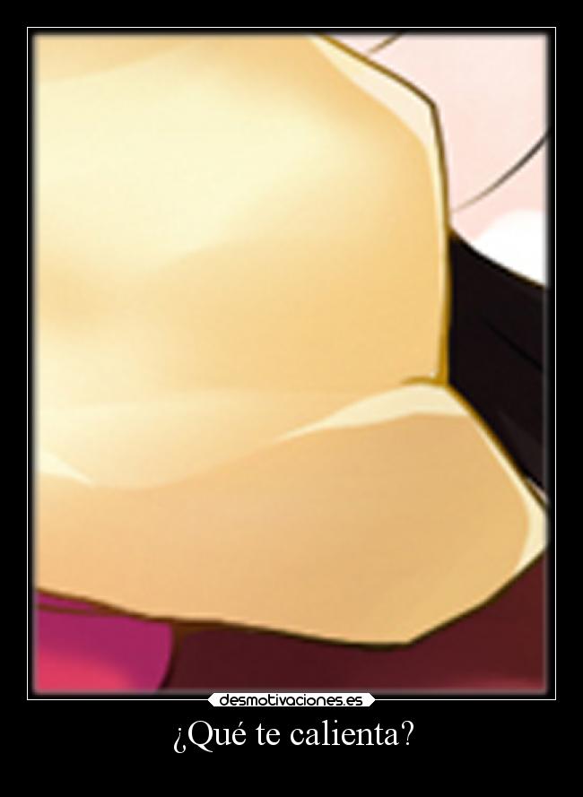 ¿Qué te calienta? - 