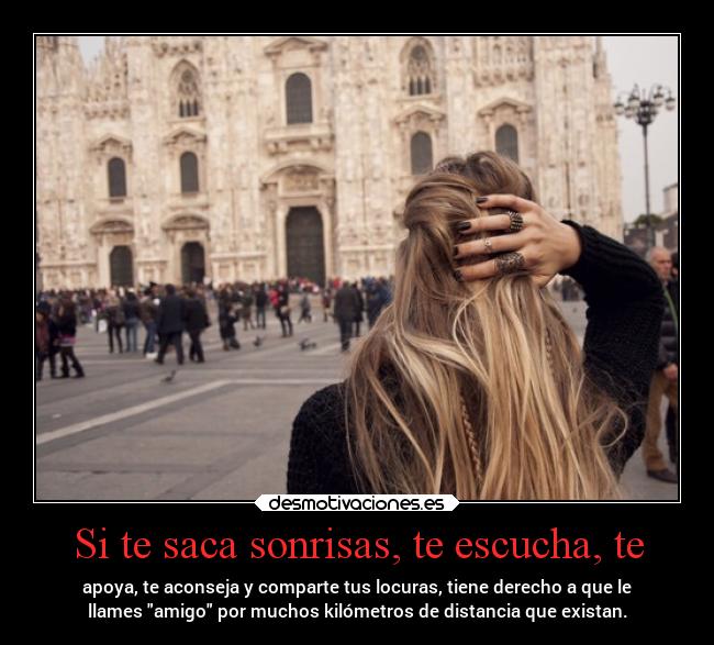 Si te saca sonrisas, te escucha, te -