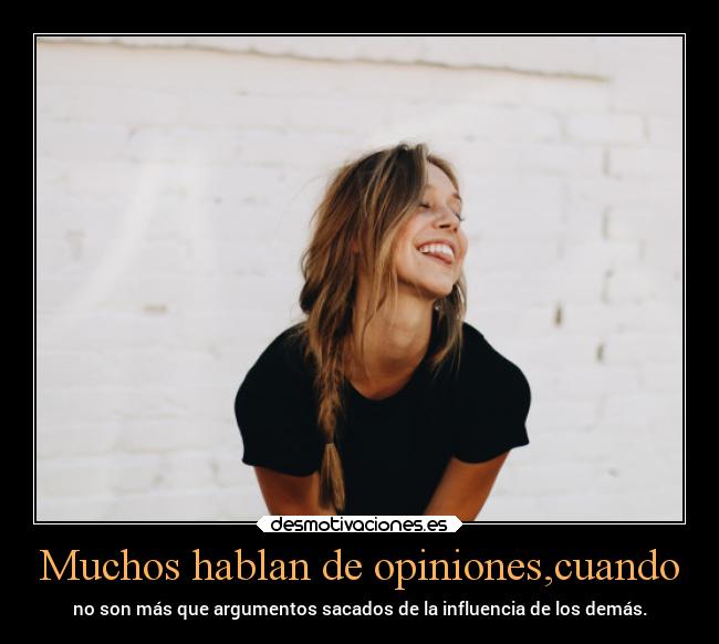Muchos hablan de opiniones,cuando - 