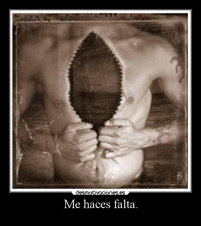 Me haces falta. -