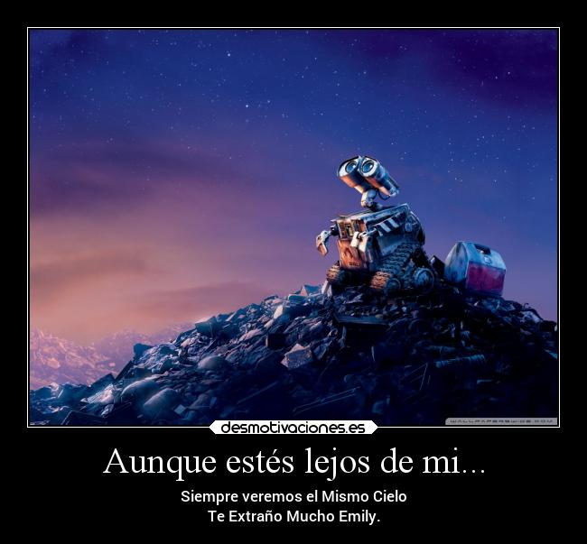 Aunque estés lejos de mi... - Siempre veremos el Mismo Cielo
Te Extraño Mucho Emily.