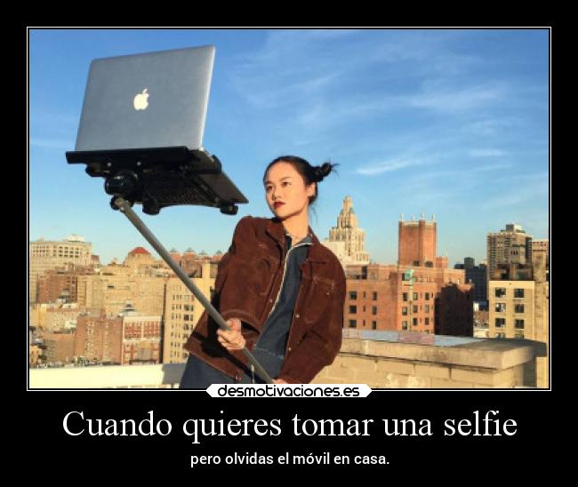 Cuando quieres tomar una selfie - 
