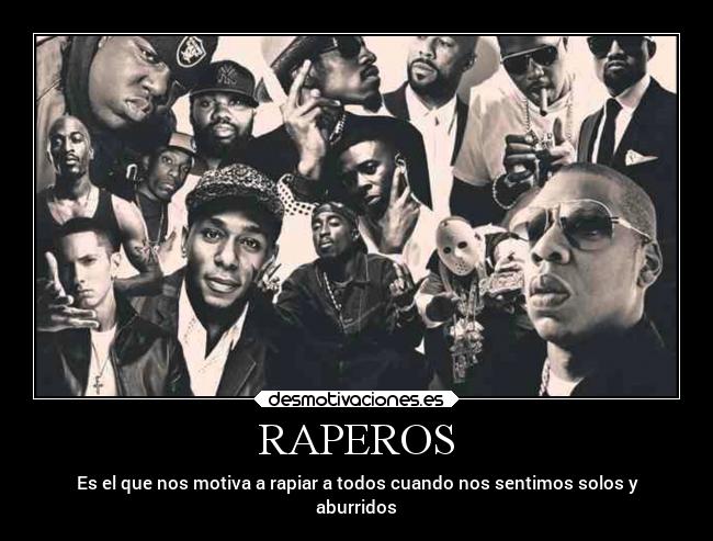 Imágenes y Carteles de RAPEROS | Desmotivaciones