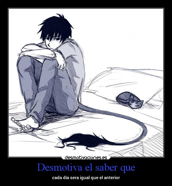 Desmotiva el saber que - 