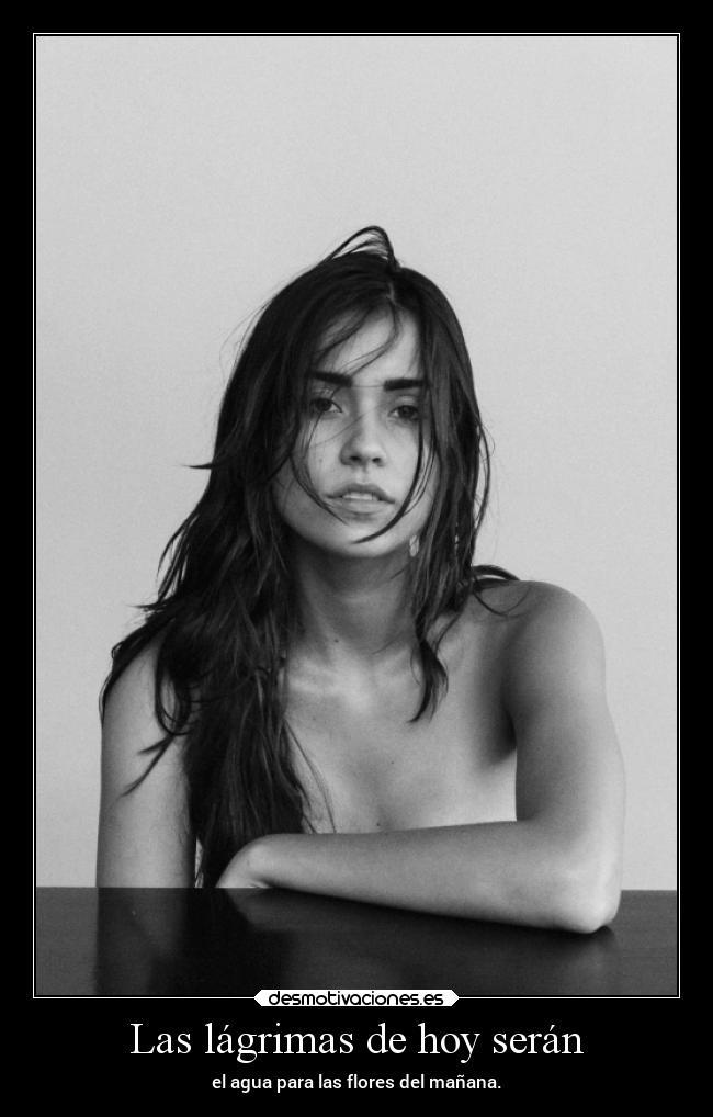 Las lágrimas de hoy serán - el agua para las flores del mañana.