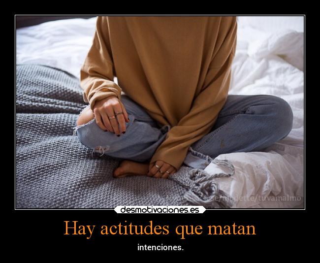 Hay actitudes que matan - intenciones.