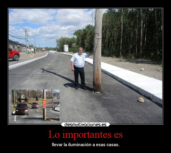 Lo importantes es - llevar la iluminación a esas casas.