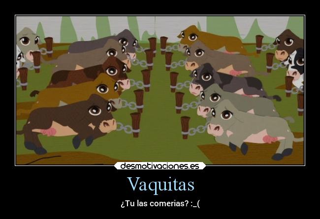 Vaquitas - ¿Tu las comerias? :_(