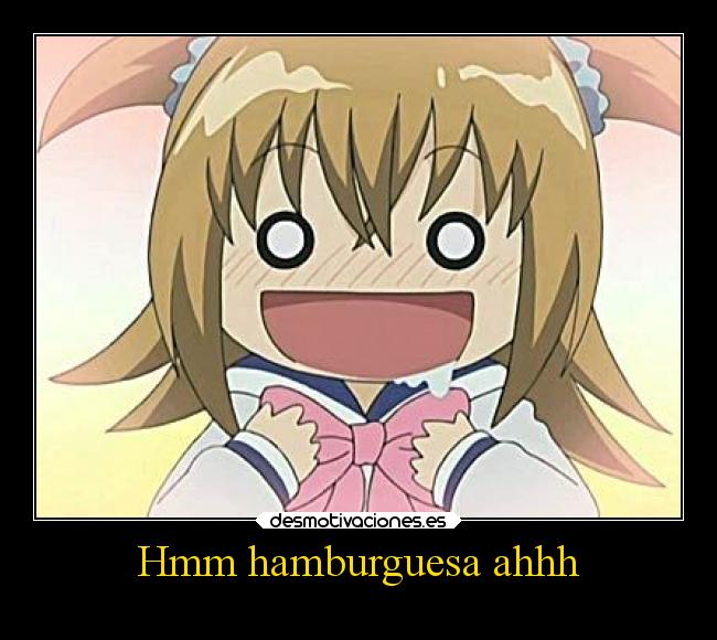 Hmm hamburguesa ahhh - 