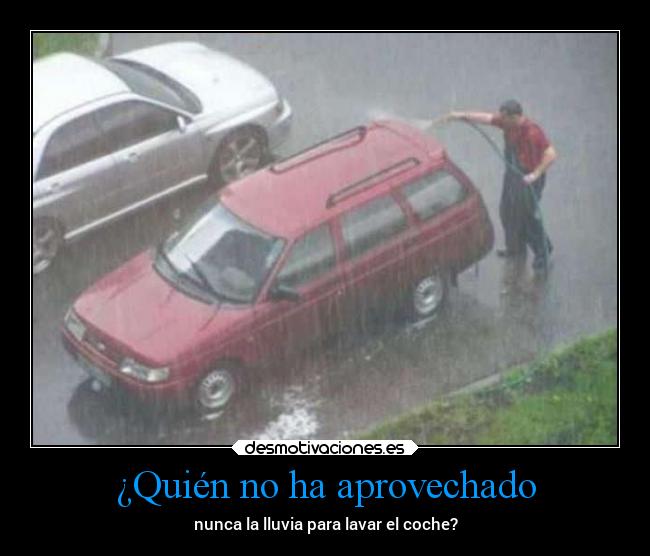 ¿Quién no ha aprovechado - nunca la lluvia para lavar el coche?