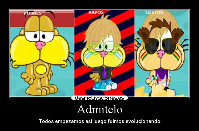 Admitelo - Todos empezamos asi luego fuimos evolucionando