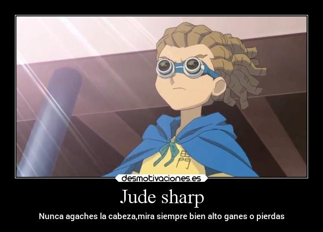 Jude sharp - Nunca agaches la cabeza,mira siempre bien alto ganes o pierdas