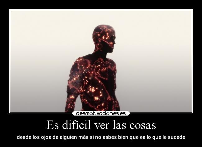 Es difícil ver las cosas -