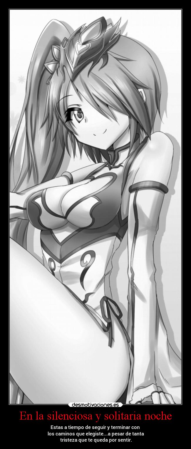 En la silenciosa y solitaria noche - Estas a tiempo de seguir y terminar con
los caminos que elegiste...a pesar de tanta
tristeza que te queda por sentir.