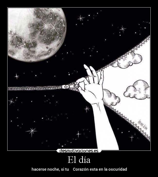 El día - hacerse noche, si tu ⁠⁠⁠Corazón esta en la oscuridad