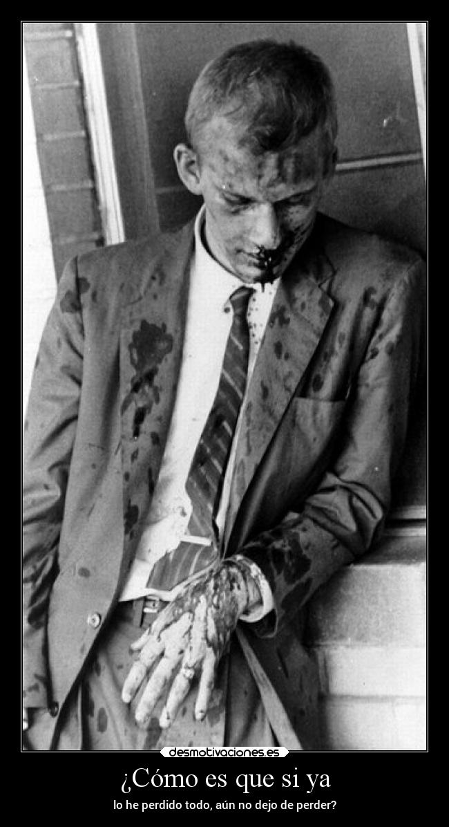 ¿Cómo es que si ya - lo he perdido todo, aún no dejo de perder?