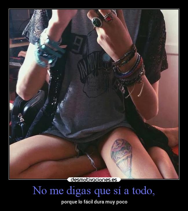 No me digas que sí a todo, - 