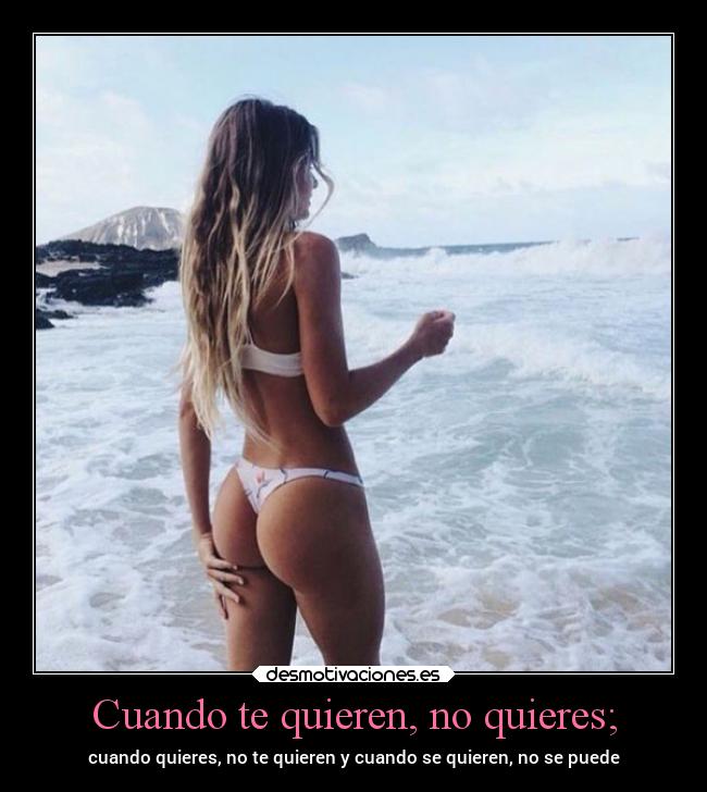 Cuando te quieren, no quieres; - 