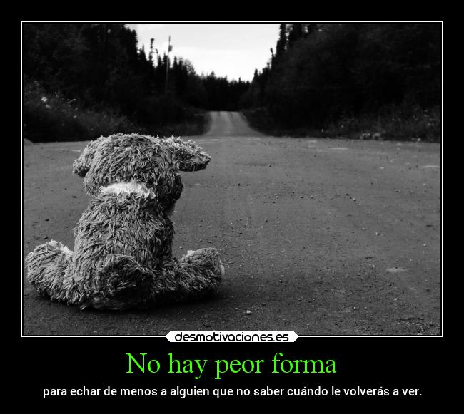 No hay peor forma -