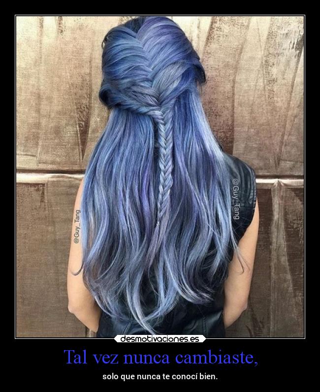 Tal vez nunca cambiaste, -