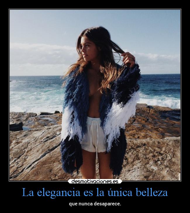 La elegancia es la única belleza -