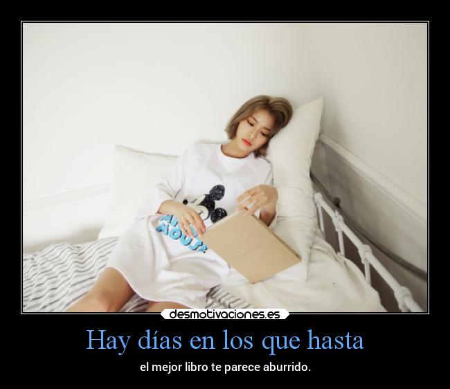 Hay días en los que hasta - el mejor libro te parece aburrido.