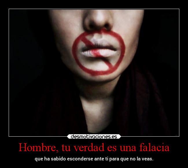 Hombre, tu verdad es una falacia -