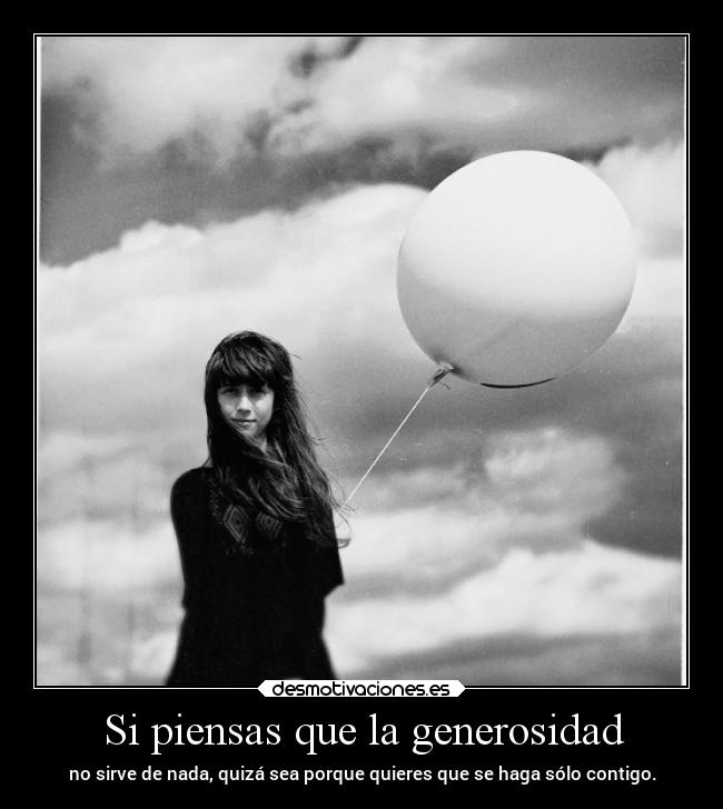 Si piensas que la generosidad -