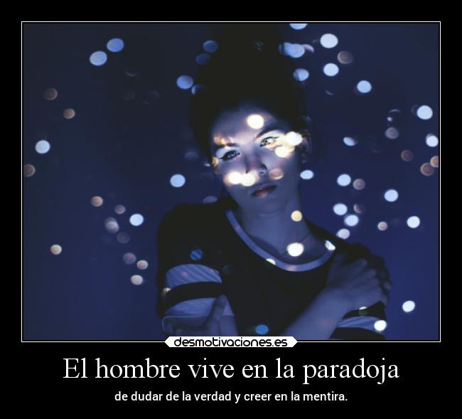 El hombre vive en la paradoja - 