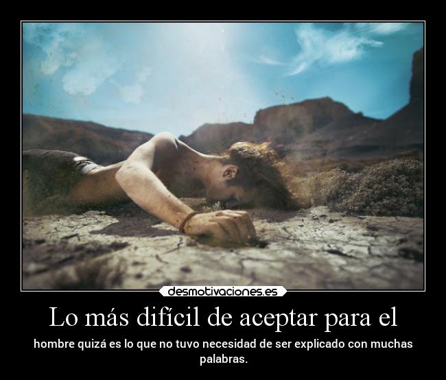 Lo más difícil de aceptar para el - 