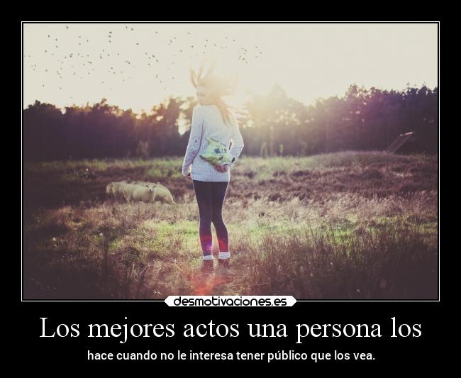 Los mejores actos una persona los -