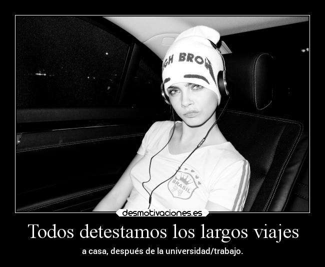 Todos detestamos los largos viajes - a casa, después de la universidad/trabajo.