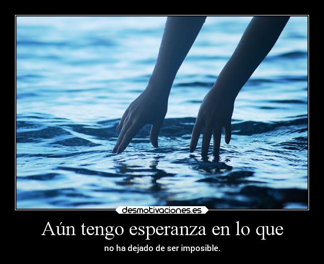 Aún tengo esperanza en lo que -
