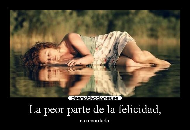 La peor parte de la felicidad, - 