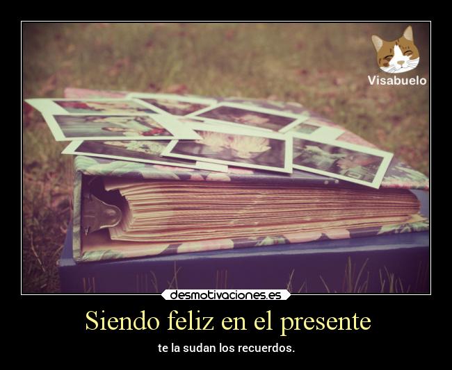 Siendo feliz en el presente - 